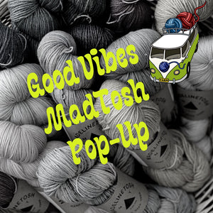 Good Vibes MadTosh PopUp Shop!