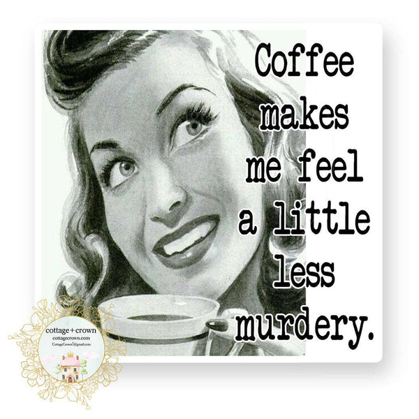 cottage + crown snarky vinyl stickers coffee makes me - Knot Another Hat