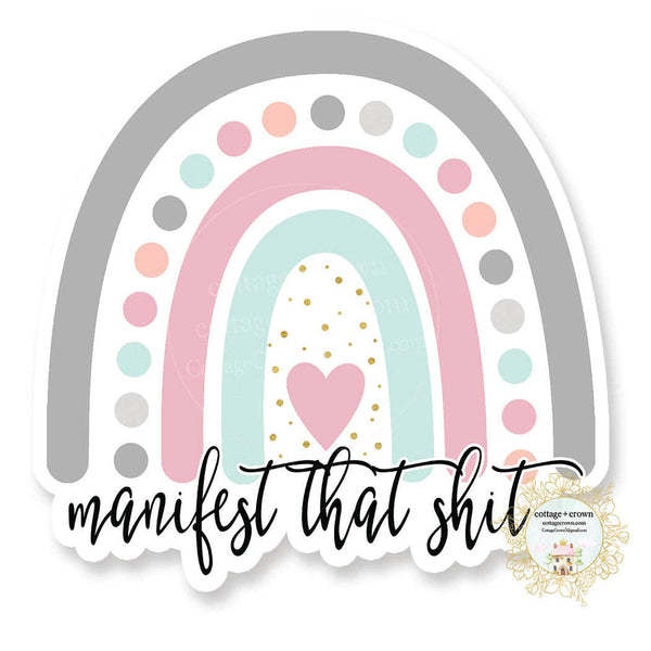cottage + crown snarky vinyl stickers manifest that shit - Knot Another Hat