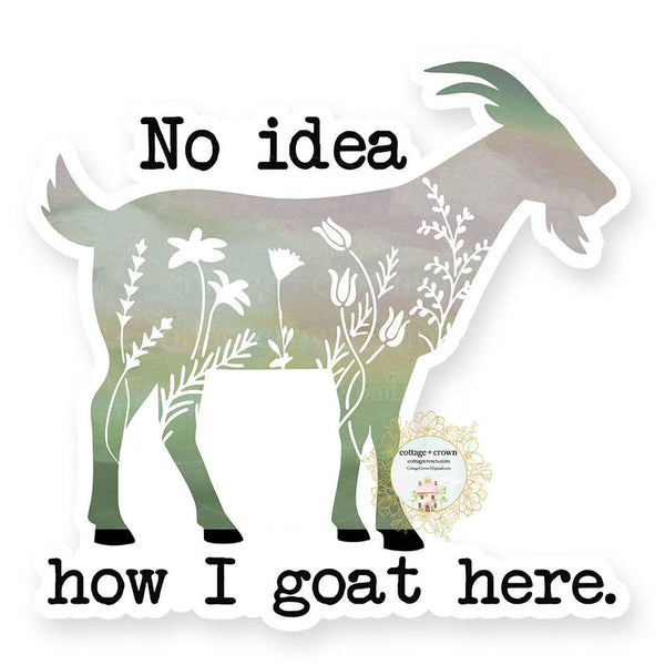 cottage + crown snarky vinyl stickers no idea how I goat here - Knot Another Hat