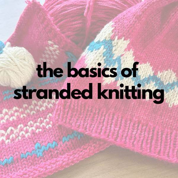 The Basics of Stranded Knitting  - Knot Another Hat