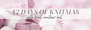 The 12 Days of Knitmas ...