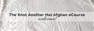 The Knot Another Hat Afghan eCourse