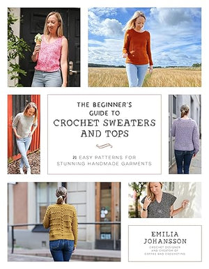 the beginner's guide to crochet sweaters and tops - Knot Another Hat