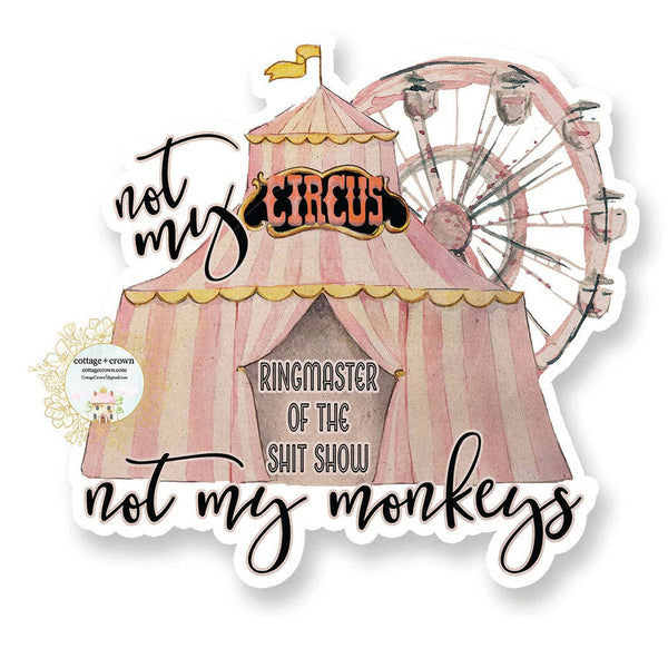 cottage + crown snarky vinyl stickers not my circus - Knot Another Hat