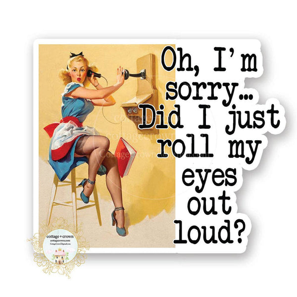 cottage + crown snarky vinyl stickers I'm sorry did I roll my eyes? - Knot Another Hat