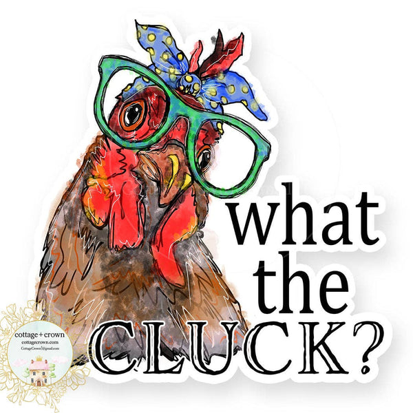 cottage + crown snarky vinyl stickers what the cluck? - Knot Another Hat