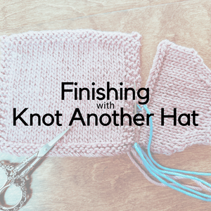Finishing with Knot Another Hat - Knot Another Hat