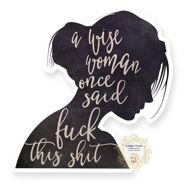 cottage + crown snarky vinyl stickers wise woman - Knot Another Hat