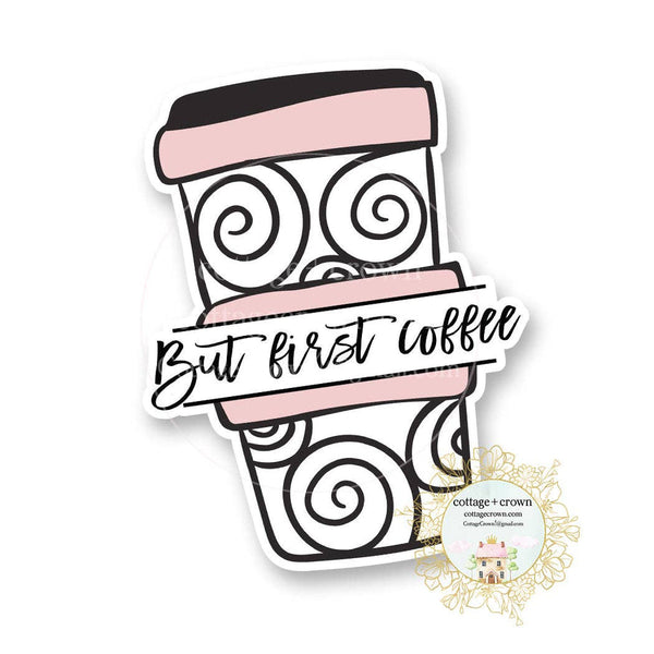cottage + crown snarky vinyl stickers but first coffee - Knot Another Hat