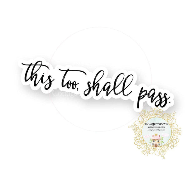 cottage + crown snarky vinyl stickers this too shall pass - Knot Another Hat