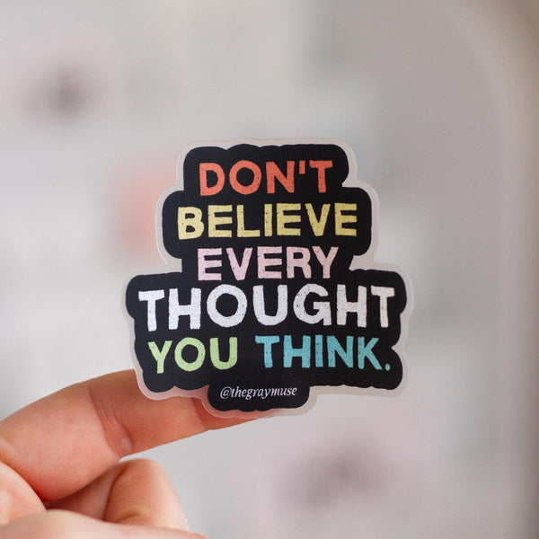 the gray muse positive stickers don't believe every thought you think - Knot Another Hat