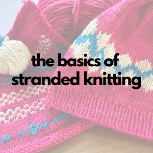 The Basics of Stranded Knitting  - Knot Another Hat