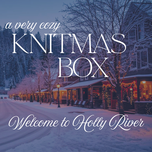 A very cozy knitmas box: welcome to holly river!