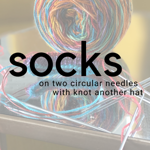 Socks on 2 Circular Needles  - Knot Another Hat