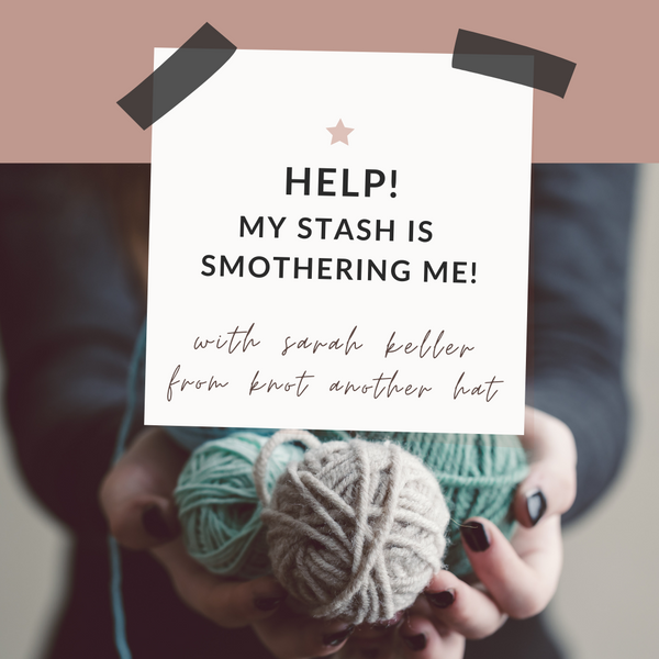 Help! My Stash is Smothering Me!  - Knot Another Hat