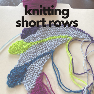 ONLINE CLASS: Knitting Short Rows :: Saturday May 20  - Knot Another Hat
