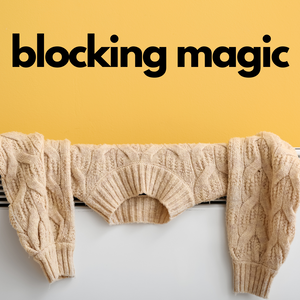 IN-STORE CLASS: Blocking Magic :: Sunday, April 16  - Knot Another Hat